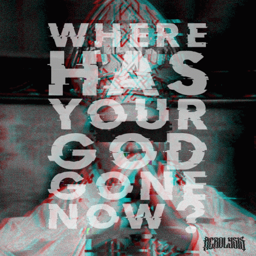 Acrolysis : Where Has your God Gone Now?